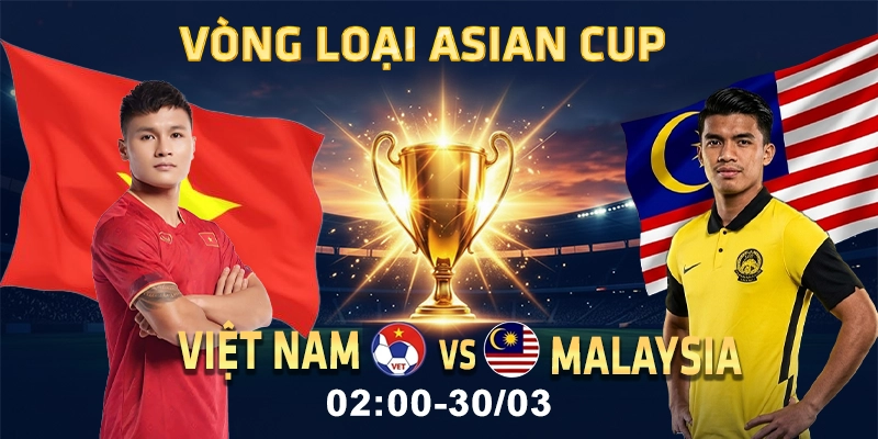 Soi kèo Việt Nam vs Malaysia 19h 31/3 - Vòng loại Asian Cup