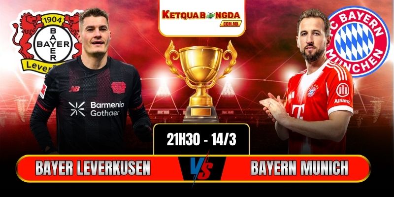 Soi kèo Bayer Leverkusen vs Bayern Munich 21h30 14/3 - Bundesliga