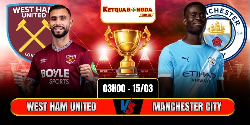 Soi kèo West Ham United vs Manchester City 3h 15/03 - EPL